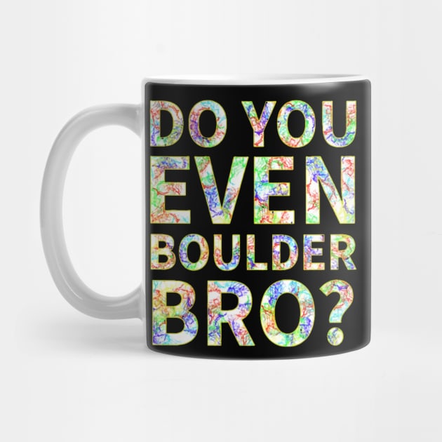 Do You Even Boulder Bro by tiarramagdalena